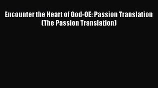 Encounter the Heart of God-OE: Passion Translation (The Passion Translation) [PDF] Full Ebook