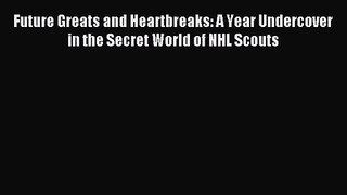 [PDF Download] Future Greats and Heartbreaks: A Year Undercover in the Secret World of NHL
