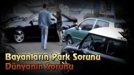 Bayanların Park Sorunu Dünyanın En Büyük Sorunu