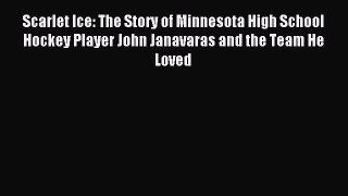 [PDF Download] Scarlet Ice: The Story of Minnesota High School Hockey Player John Janavaras