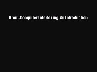 [PDF Download] Brain-Computer Interfacing: An Introduction [Download] Online