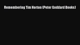 [PDF Download] Remembering Tim Horton (Peter Goddard Books) [Read] Full Ebook