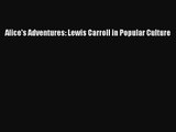 [PDF Download] Alice's Adventures: Lewis Carroll in Popular Culture [Download] Full Ebook