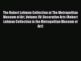 Read The Robert Lehman Collection at The Metropolitan Museum of Art Volume XV: Decorative Arts