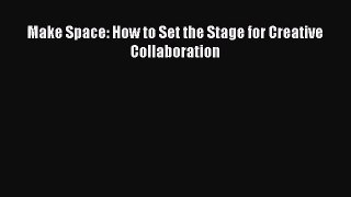 [PDF Download] Make Space: How to Set the Stage for Creative Collaboration [Download] Online