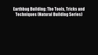 [PDF Download] Earthbag Building: The Tools Tricks and Techniques (Natural Building Series)