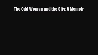 [PDF Download] The Odd Woman and the City: A Memoir [PDF] Full Ebook