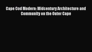 [PDF Download] Cape Cod Modern: Midcentury Architecture and Community on the Outer Cape [Read]