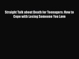 [PDF Download] Straight Talk about Death for Teenagers: How to Cope with Losing Someone You