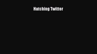 [PDF Download] Hatching Twitter [Download] Full Ebook