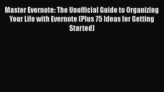 [PDF Download] Master Evernote: The Unofficial Guide to Organizing Your Life with Evernote