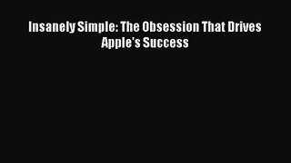 [PDF Download] Insanely Simple: The Obsession That Drives Apple's Success [Download] Full Ebook