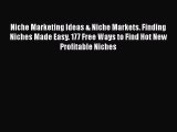 [PDF Download] Niche Marketing Ideas & Niche Markets. Finding Niches Made Easy. 177 Free Ways