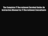 [PDF Download] The Complete IT Recruitment Survival Guide: An Instruction Manual for IT Recruitment