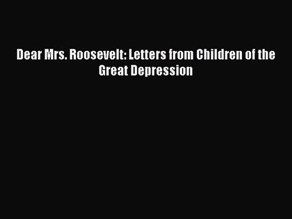 [PDF Download] Dear Mrs. Roosevelt: Letters from Children of the Great Depression [PDF] Online