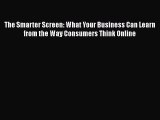 [PDF Download] The Smarter Screen: What Your Business Can Learn from the Way Consumers Think