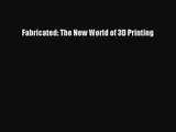 [PDF Download] Fabricated: The New World of 3D Printing [Read] Full Ebook