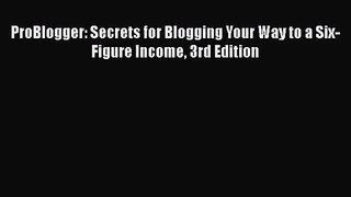 [PDF Download] ProBlogger: Secrets for Blogging Your Way to a Six-Figure Income 3rd Edition