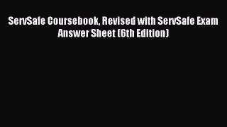 [PDF Download] ServSafe Coursebook Revised with ServSafe Exam Answer Sheet (6th Edition) [Download]