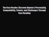 [PDF Download] The Face Reader: Discover Anyone's Personality Compatibility Talents and Challenges