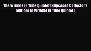 Read The Wrinkle in Time Quintet (Slipcased Collector's Edition) (A Wrinkle in Time Quintet)