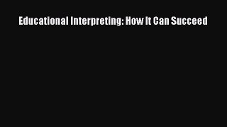 Read Educational Interpreting: How It Can Succeed PDF Online