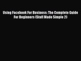 [PDF Download] Using Facebook For Business: The Complete Guide For Beginners (Stuff Made Simple