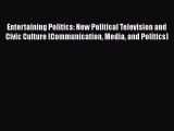 Download Entertaining Politics: New Political Television and Civic Culture (Communication Media