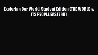 Download Exploring Our World Student Edition (THE WORLD & ITS PEOPLE EASTERN) Ebook Free