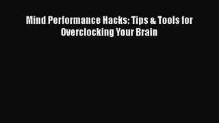 [PDF Download] Mind Performance Hacks: Tips & Tools for Overclocking Your Brain [Read] Full
