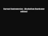 [PDF Download] Current Controversies - Alcoholism (hardcover edition) [Download] Online