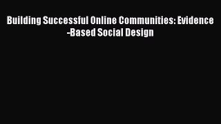 [PDF Download] Building Successful Online Communities: Evidence-Based Social Design [Download]