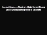 [PDF Download] Internet Business Shortcuts: Make Decent Money Online without Taking Years to
