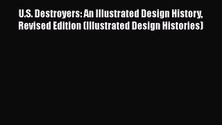 Read U.S. Destroyers: An Illustrated Design History Revised Edition (Illustrated Design Histories)