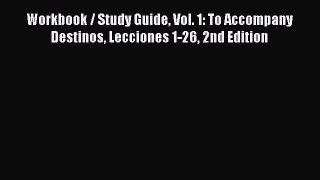 Read Workbook / Study Guide Vol. 1: To Accompany Destinos Lecciones 1-26 2nd Edition Ebook