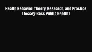 Health Behavior: Theory Research and Practice (Jossey-Bass Public Health) [Read] Full Ebook
