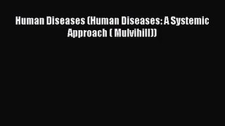 Human Diseases (Human Diseases: A Systemic Approach ( Mulvihill)) [PDF Download] Online