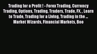 [PDF Download] Trading for a Profit ! - Forex Trading Currency Trading Options Trading Traders