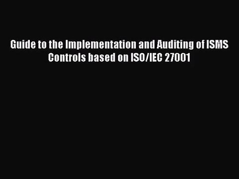 [PDF Download] Guide to the Implementation and Auditing of ISMS Controls based on ISO/IEC 27001
