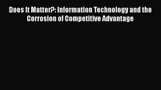 [PDF Download] Does It Matter?: Information Technology and the Corrosion of Competitive Advantage