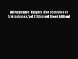 [PDF Download] Aristophanes: Knights (The Comedies of Aristophanes Vol 2) (Ancient Greek Edition)