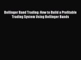 [PDF Download] Bollinger Band Trading: How to Build a Profitable Trading System Using Bollinger