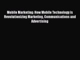 [PDF Download] Mobile Marketing: How Mobile Technology is Revolutionizing Marketing Communications