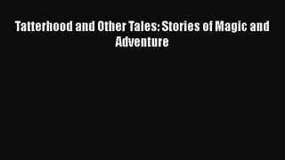 Read Tatterhood and Other Tales: Stories of Magic and Adventure PDF Online