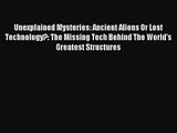 [PDF Download] Unexplained Mysteries: Ancient Aliens Or Lost Technology?: The Missing Tech