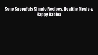 Download Sage Spoonfuls Simple Recipes Healthy Meals & Happy Babies Ebook Online