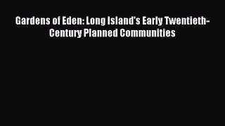 [PDF Download] Gardens of Eden: Long Island's Early Twentieth-Century Planned Communities [Read]