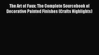 [PDF Download] The Art of Faux: The Complete Sourcebook of Decorative Painted Finishes (Crafts