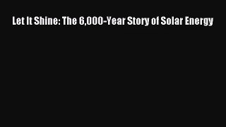 [PDF Download] Let It Shine: The 6000-Year Story of Solar Energy [Read] Full Ebook