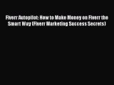[PDF Download] Fiverr Autopilot: How to Make Money on Fiverr the Smart Way (Fiverr Marketing
